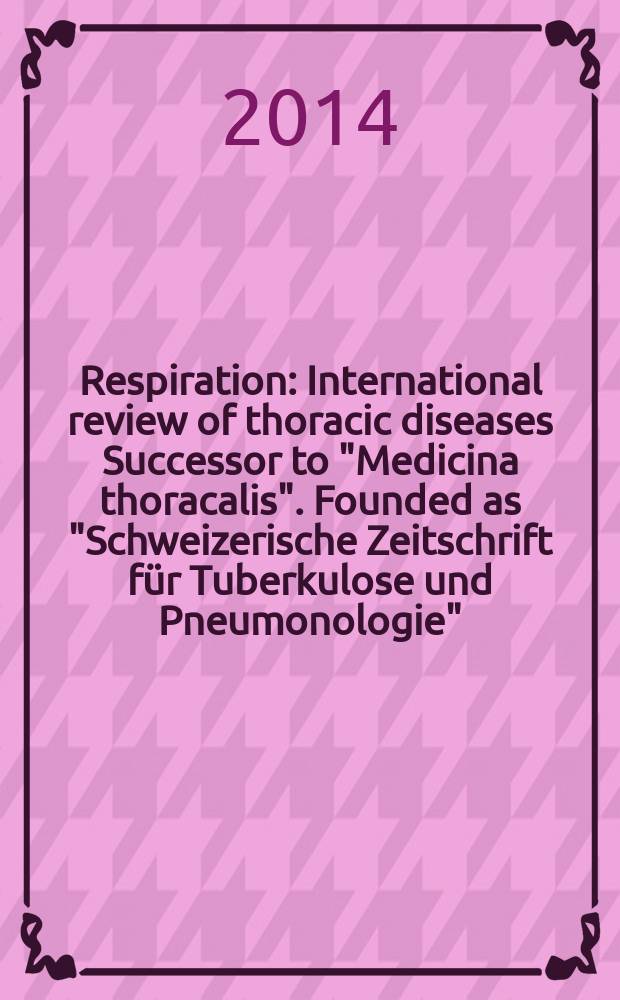 Respiration : International review of thoracic diseases Successor to "Medicina thoracalis". Founded as "Schweizerische Zeitschrift für Tuberkulose und Pneumonologie". Vol. 87, № 4