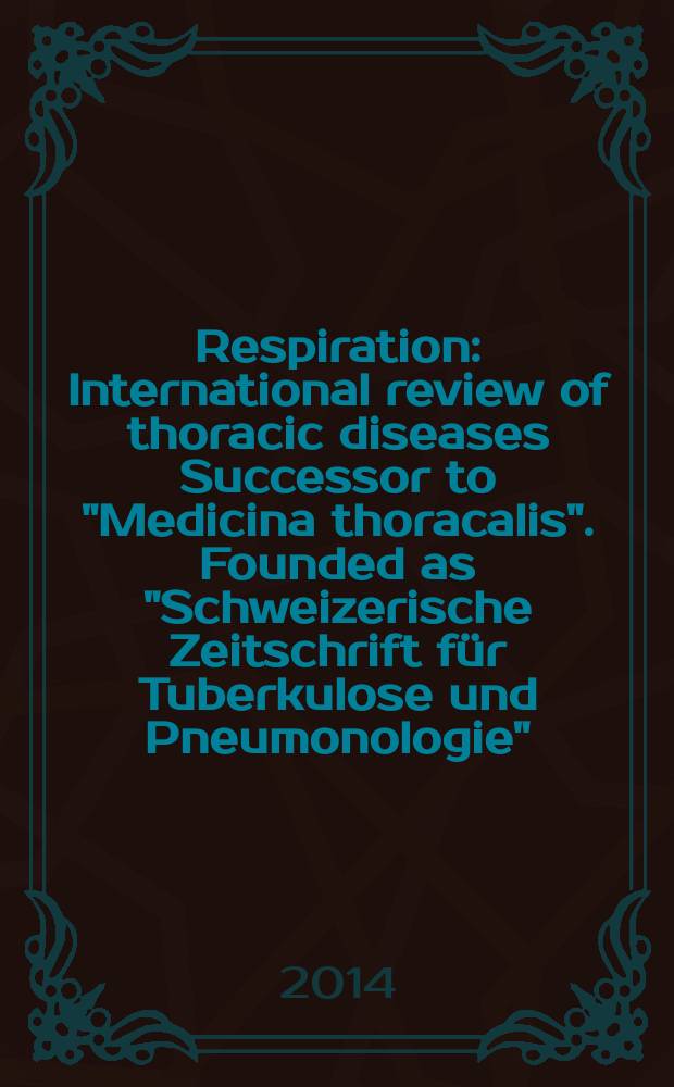 Respiration : International review of thoracic diseases Successor to "Medicina thoracalis". Founded as "Schweizerische Zeitschrift für Tuberkulose und Pneumonologie". Vol. 87, № 6