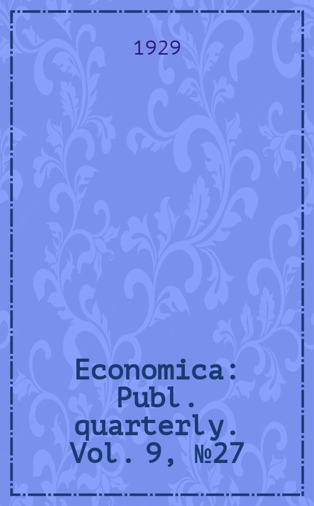 Economica : Publ. quarterly. [Vol. 9], № 27