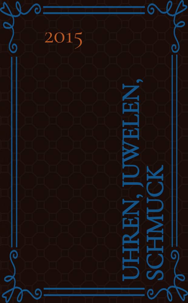 Uhren, Juwelen, Schmuck : Forum für die gesamte Uhren-Gold- und Silberwaren-Wirtschaft. Begr. als Die Uhr. Organ des Zentralverbandes der Uhrmacher... 2015, № 12
