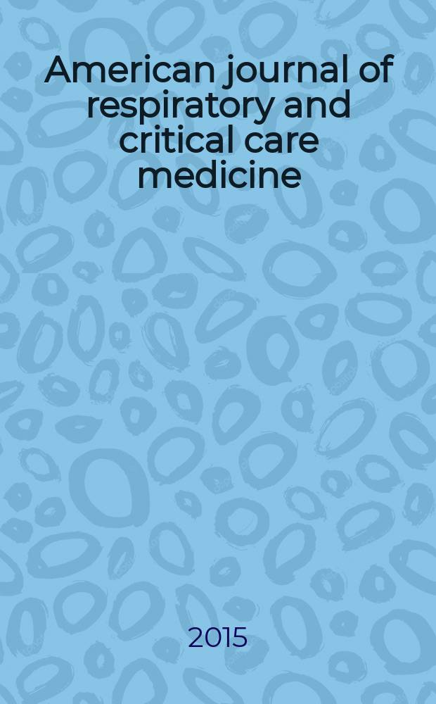 American journal of respiratory and critical care medicine : An offic. journal of the American thoracic soc., Med. sect. of the American lung assoc. Formerly the American review of respiratory disease. Vol.192, № 10