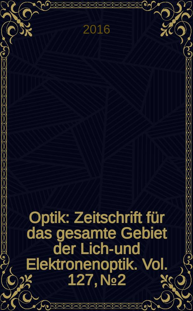 Optik : Zeitschrift für das gesamte Gebiet der Licht- und Elektronenoptik. Vol. 127, № 2