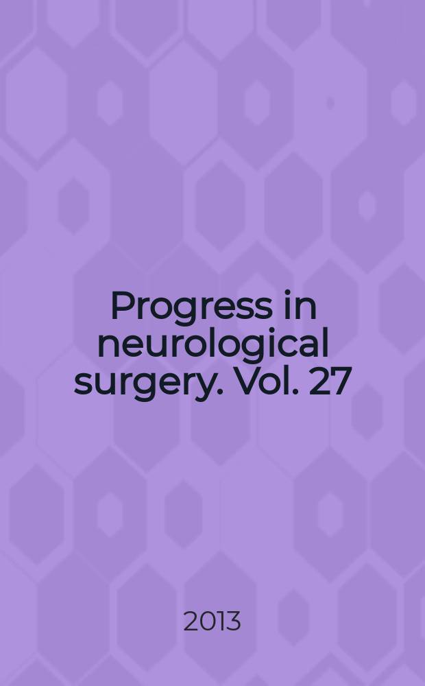Progress in neurological surgery. Vol. 27 : Gamma knife radiosurgery for brain vascular malformations = Гамма- нож в радиохирургии сосудистых мальформаций головного мозга.