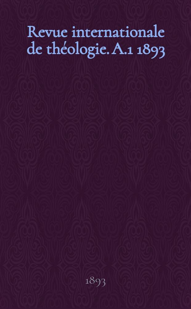 Revue internationale de théologie. A.1 1893