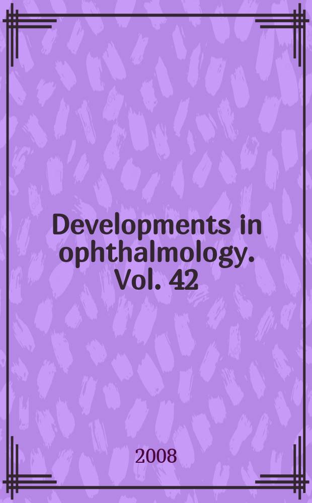 Developments in ophthalmology. Vol. 42 : Vital dyes in vitreoretinal surgery = Витальные красители в витреоретинальной хирургии. Хромовитрэктомия.