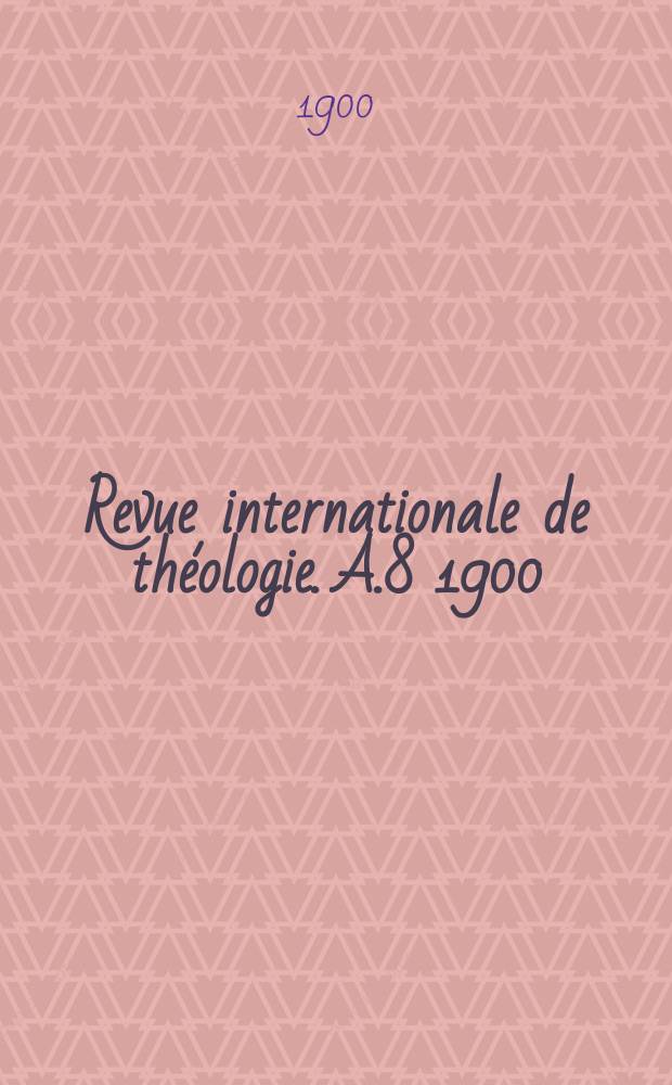 Revue internationale de théologie. A.8 1900