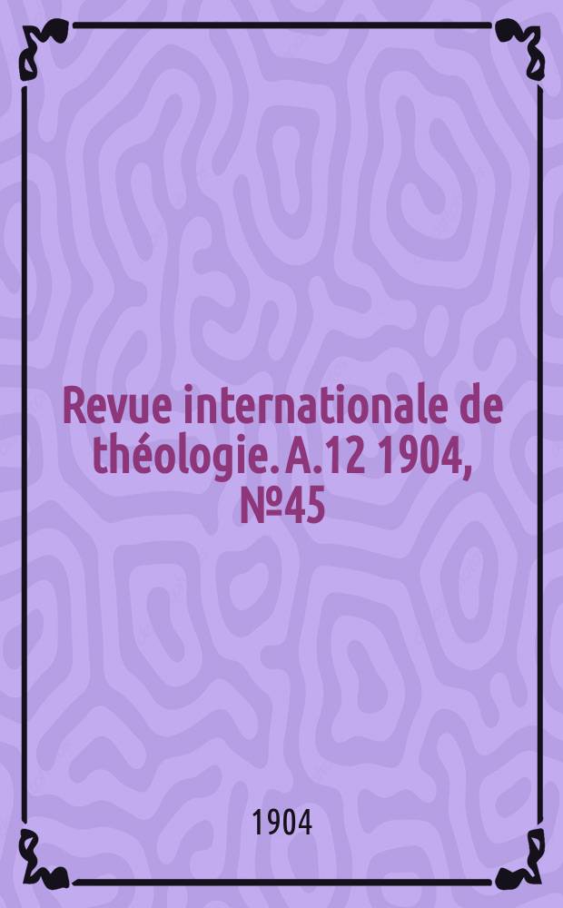 Revue internationale de théologie. A.12 1904, № 45