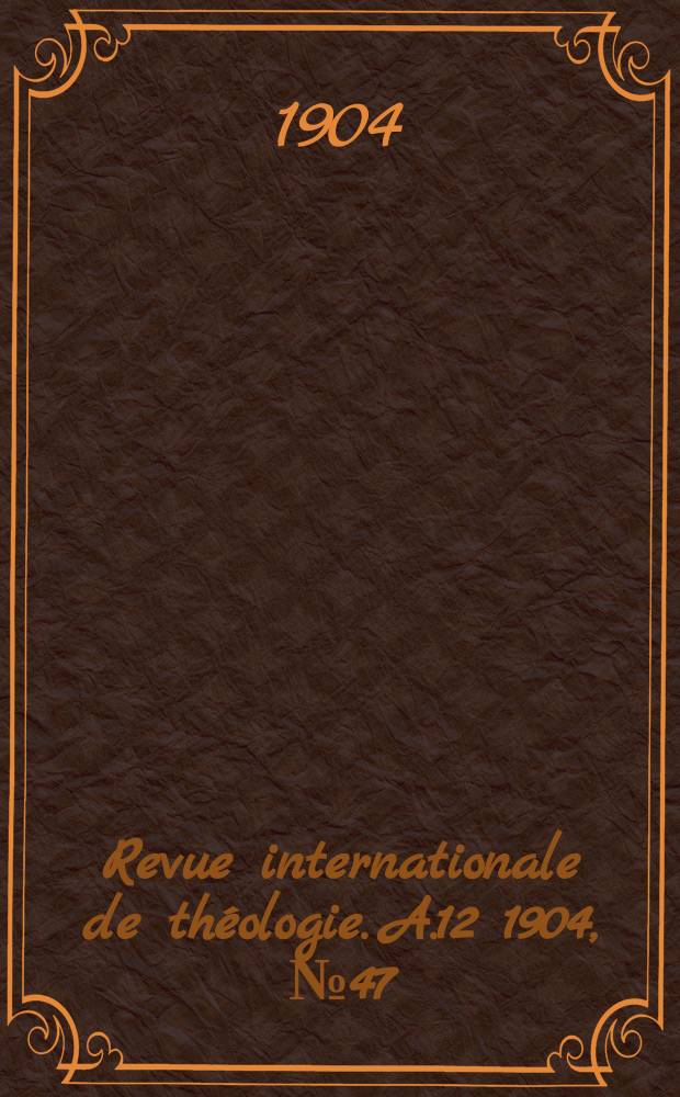 Revue internationale de théologie. A.12 1904, № 47