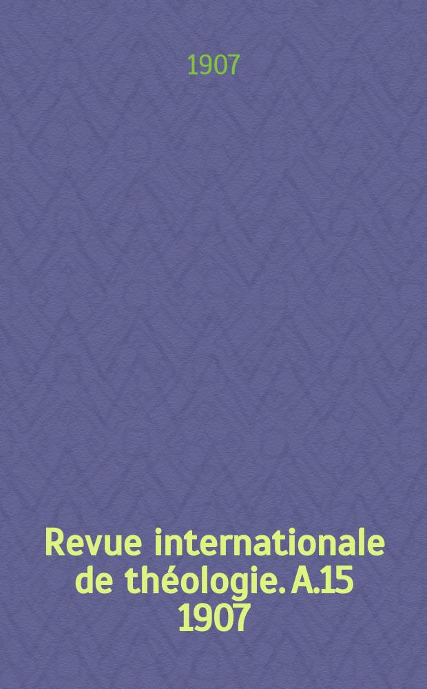 Revue internationale de théologie. A.15 1907