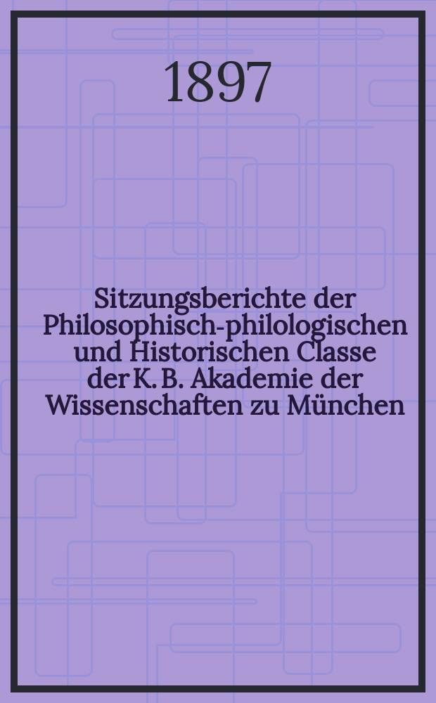 Sitzungsberichte der Philosophisch-philologischen und Historischen Classe der K. B. Akademie der Wissenschaften zu München