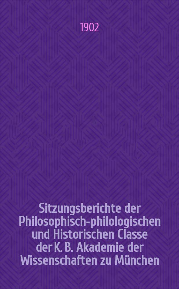 Sitzungsberichte der Philosophisch-philologischen und Historischen Classe der K. B. Akademie der Wissenschaften zu München