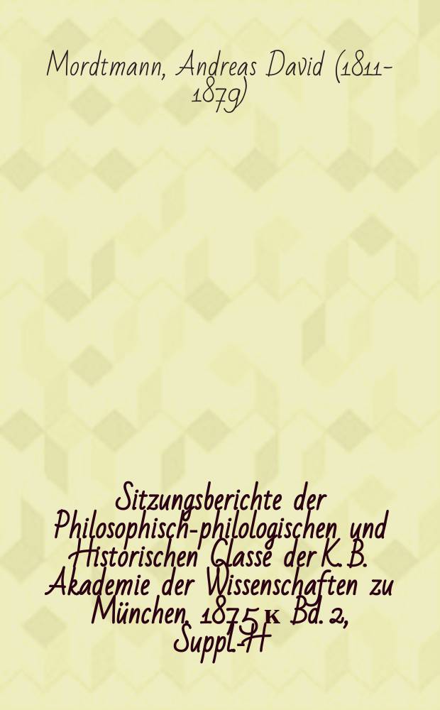 Sitzungsberichte der Philosophisch-philologischen und Historischen Classe der K. B. Akademie der Wissenschaften zu München. 1875 к Bd. 2, Suppl.-H. 3 : Neue Beiträge zur Kunde Palmyra's = Новое в исследовании Пальмиры