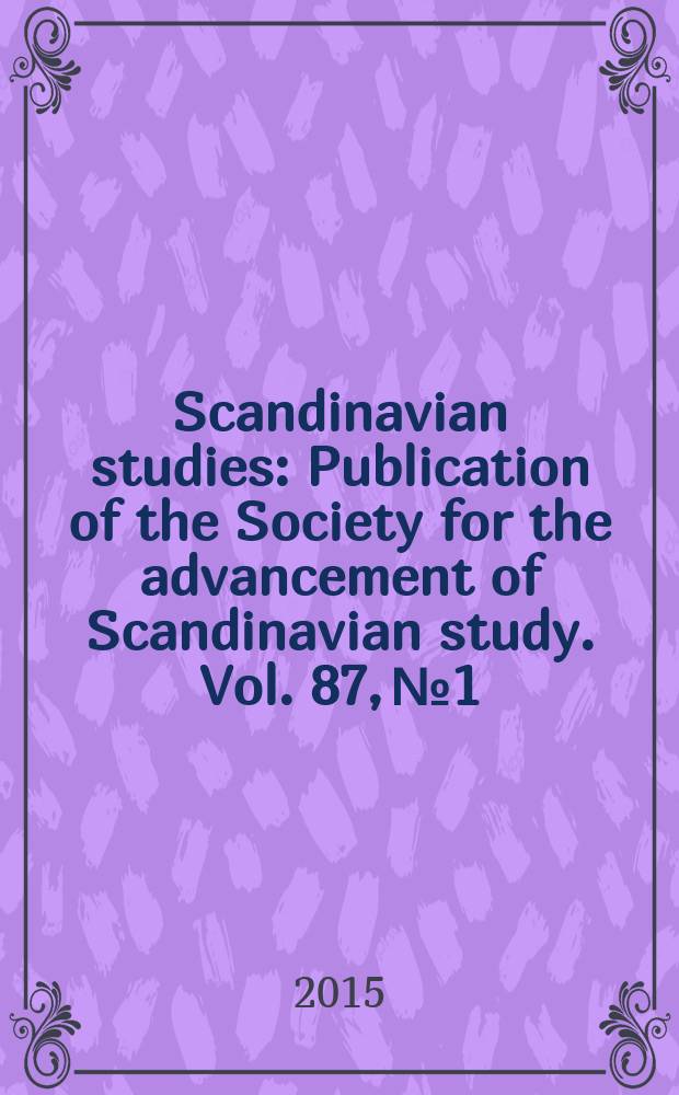 Scandinavian studies : Publication of the Society for the advancement of Scandinavian study. Vol. 87, № 1 : Arthur of the North: histories, emotions, and imaginations = Артур Северный: истории, эмоции и фантазии