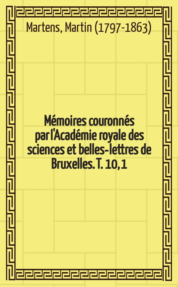 Mémoires couronnés par l'Académie royale des sciences et belles-lettres de Bruxelles. T. 10, 1 : Mémoire sur les chlorures d'oxides