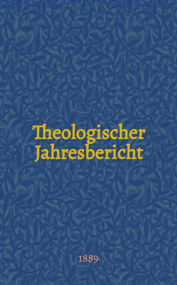 Theologischer Jahresbericht : enthaltend die Literatur des Jahres... Bd. 8, Abth. 2 : 1888