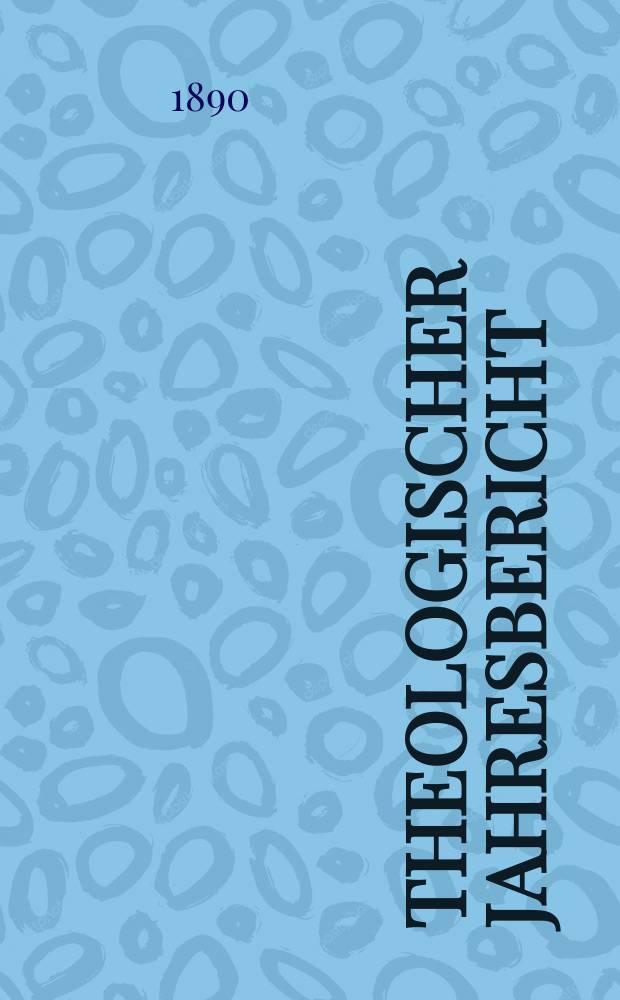 Theologischer Jahresbericht : enthaltend die Literatur des Jahres... Bd. 9, [Abth. 3] : 1889