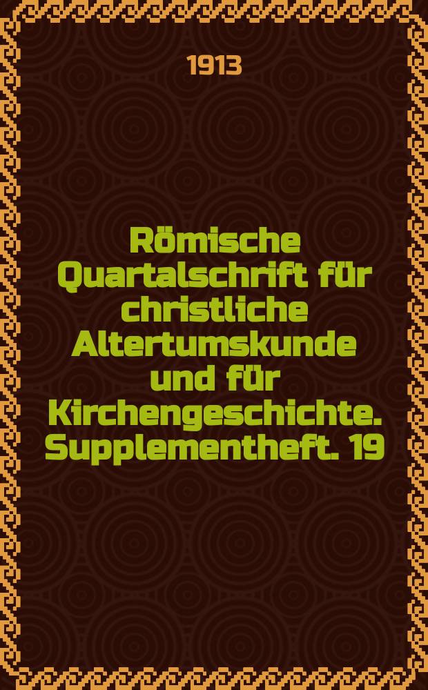 Römische Quartalschrift für christliche Altertumskunde und für Kirchengeschichte. Supplementheft. 19 : Konstantin der Grosse und seine Zeit = Константин Великий и его время