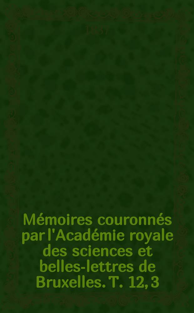Mémoires couronnés par l'Académie royale des sciences et belles-lettres de Bruxelles. T. 12, [3] : Mémoire sur la constitution géognostique de la province de Brabant = геогностическое строение провинции Брабант