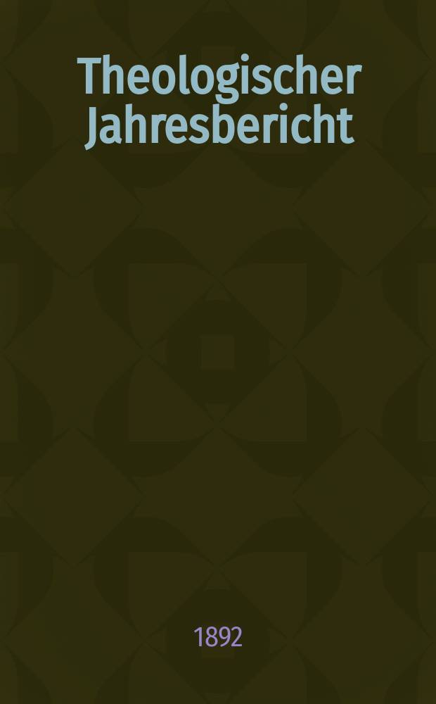Theologischer Jahresbericht : enthaltend die Literatur des Jahres... Bd. 11, [Abth. 2] : 1891