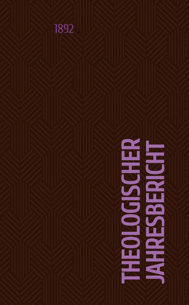 Theologischer Jahresbericht : enthaltend die Literatur des Jahres... Bd. 11, [Abth. 4] : 1891