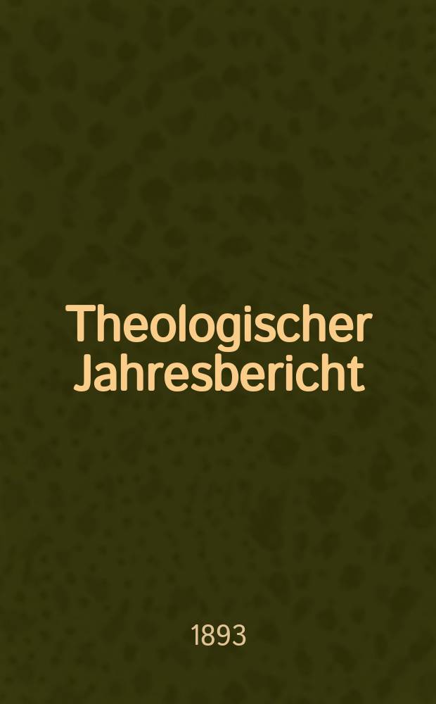 Theologischer Jahresbericht : enthaltend die Literatur des Jahres... Bd. 12, [Abth. 2] : 1892