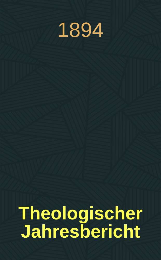 Theologischer Jahresbericht : enthaltend die Literatur des Jahres... Bd. 13, [Abth. 3] : 1893