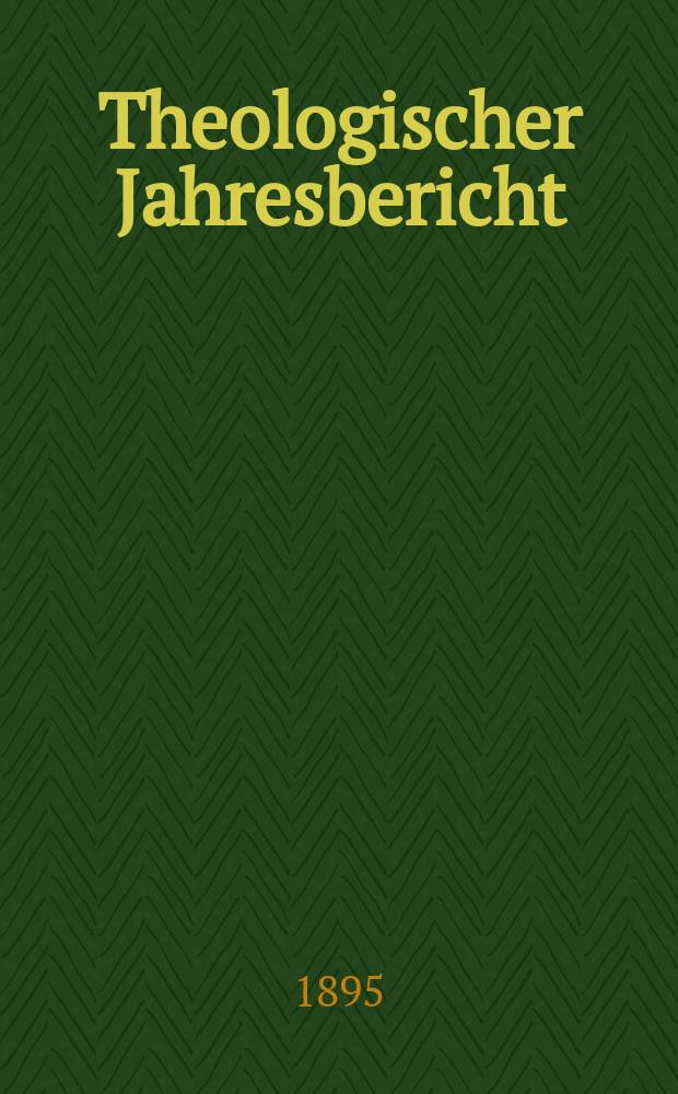 Theologischer Jahresbericht : enthaltend die Literatur des Jahres... Bd. 14, [Abth. 3] : 1894