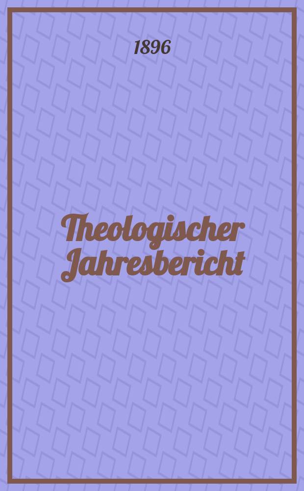 Theologischer Jahresbericht : enthaltend die Literatur des Jahres... Bd. 15, [Abth. 3] : 1895