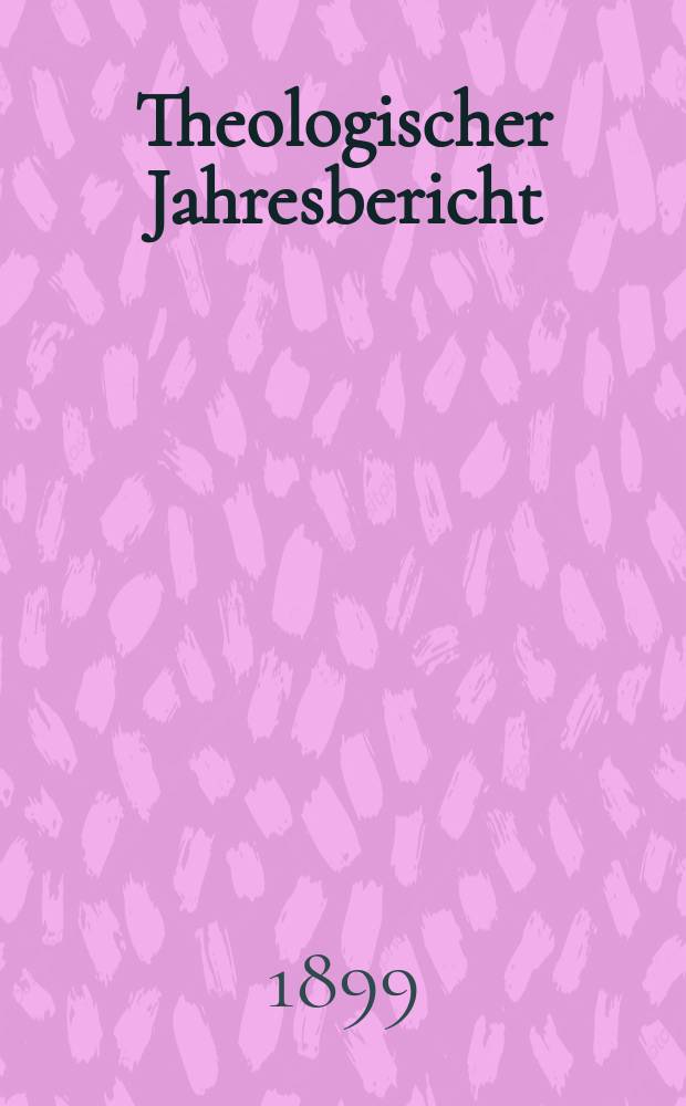 Theologischer Jahresbericht : enthaltend die Literatur des Jahres... Bd. 18, [Abth. 3] : 1898