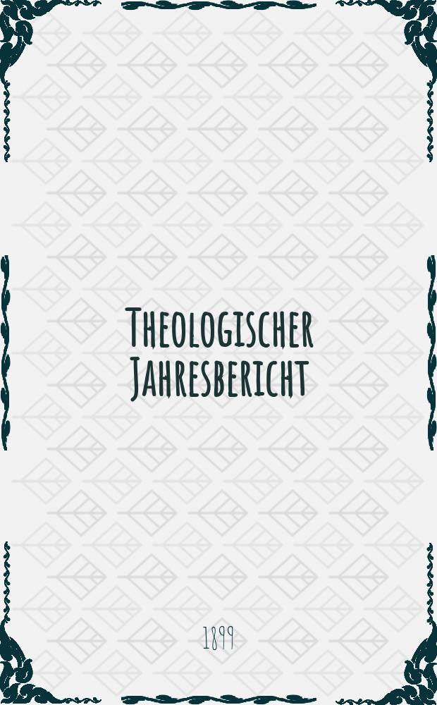 Theologischer Jahresbericht : enthaltend die Literatur des Jahres... Bd. 18, [Abth. 4] : 1898