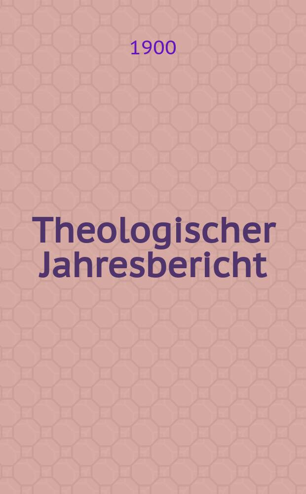 Theologischer Jahresbericht : enthaltend die Literatur des Jahres... Bd. 19, [Abth. 2] : 1899
