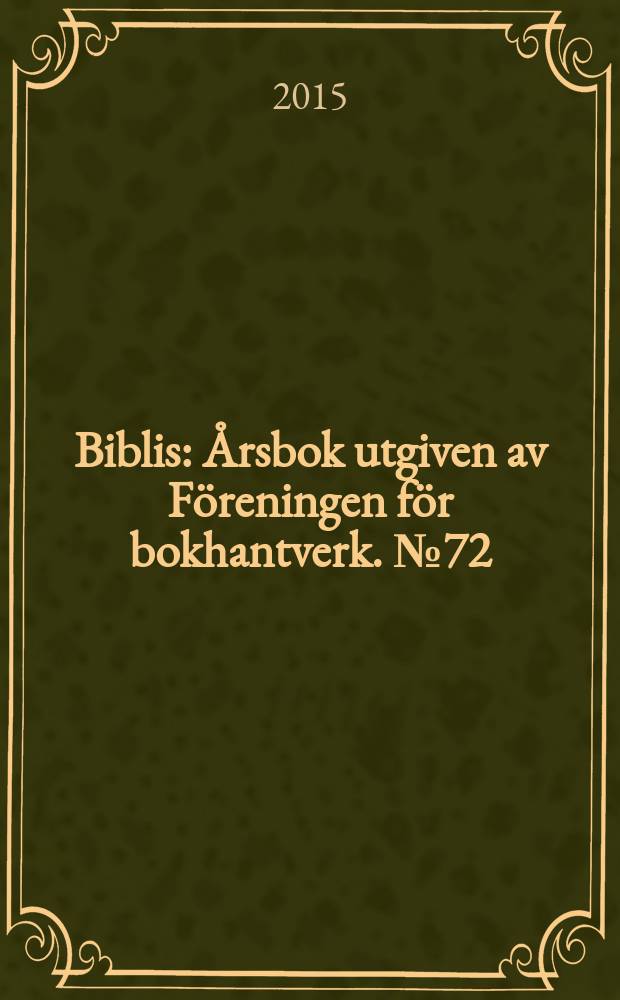 Biblis : Årsbok utgiven av Föreningen för bokhantverk. № 72