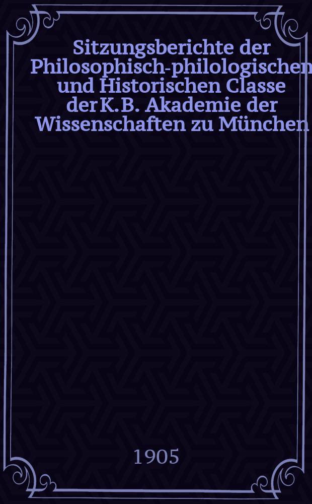Sitzungsberichte der Philosophisch-philologischen und Historischen Classe der K. B. Akademie der Wissenschaften zu München