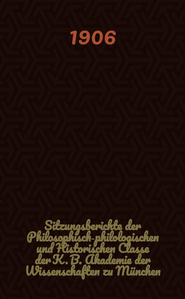 Sitzungsberichte der Philosophisch-philologischen und Historischen Classe der K. B. Akademie der Wissenschaften zu M&uuml;nchen