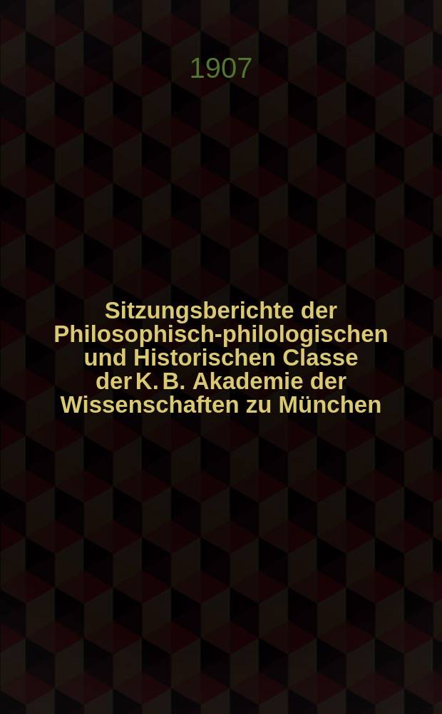 Sitzungsberichte der Philosophisch-philologischen und Historischen Classe der K. B. Akademie der Wissenschaften zu München