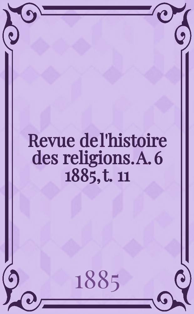 Revue de l'histoire des religions. A. 6 1885, t. 11