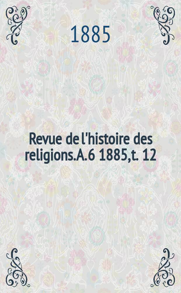 Revue de l'histoire des religions. A. 6 1885, t. 12