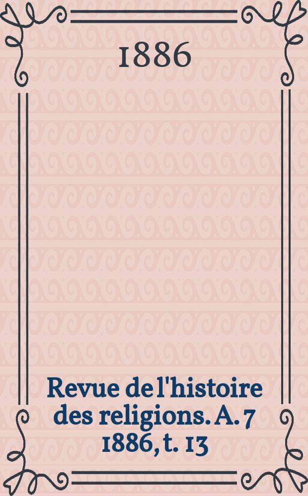 Revue de l'histoire des religions. A. 7 1886, t. 13