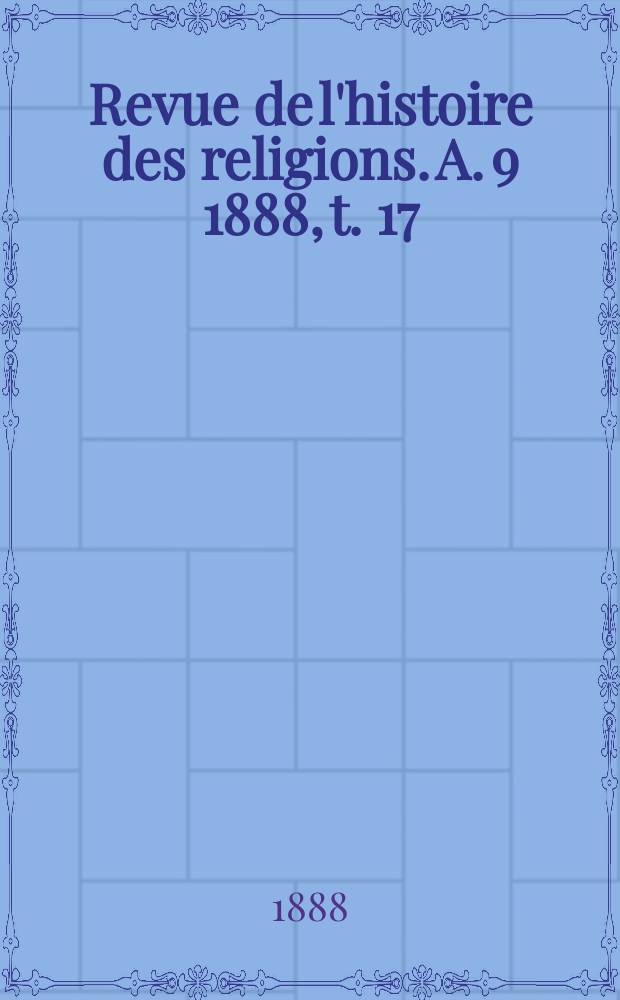 Revue de l'histoire des religions. A. 9 1888, t. 17