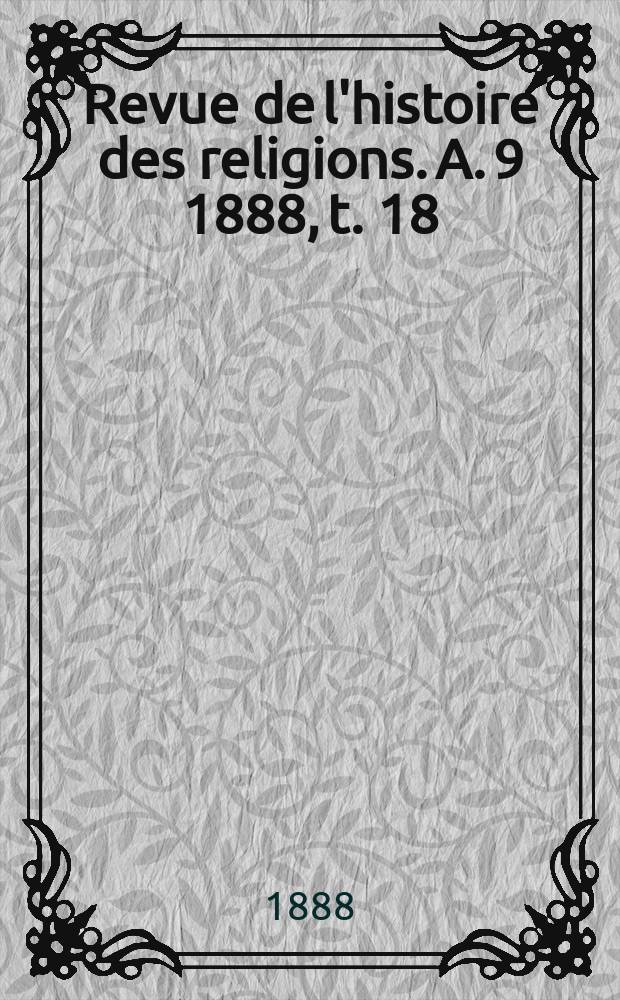 Revue de l'histoire des religions. A. 9 1888, t. 18