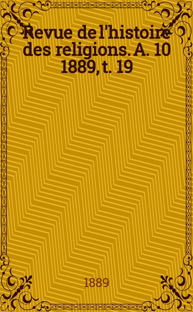 Revue de l'histoire des religions. A. 10 1889, t. 19