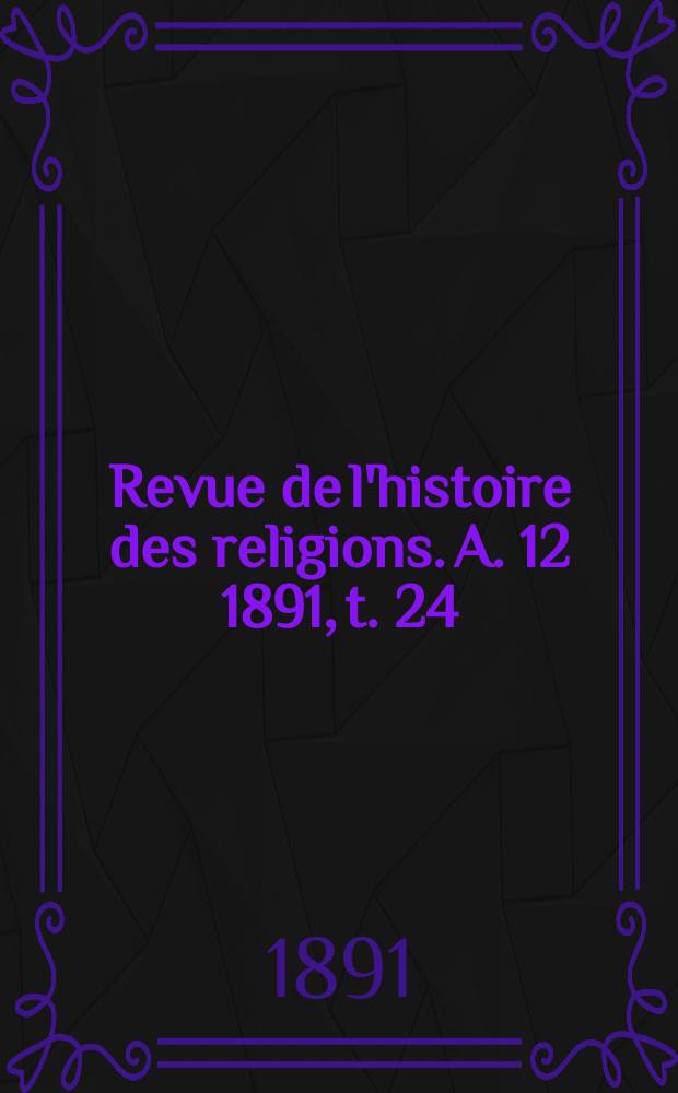 Revue de l'histoire des religions. A. 12 1891, t. 24