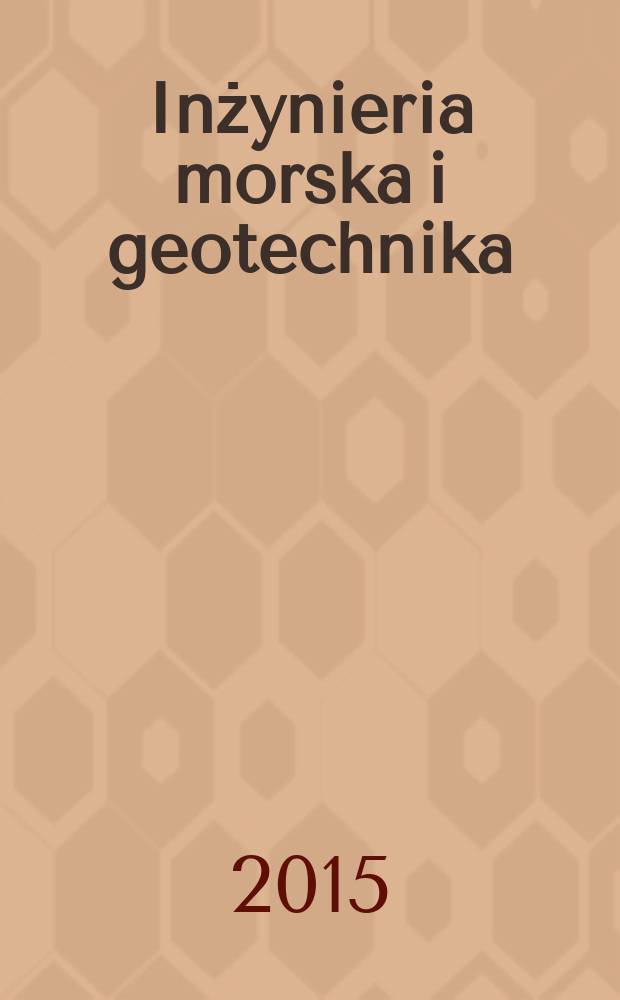 Inżynieria morska i geotechnika : 2-miesięcznik nauk.-techn. Organ Kom. nauk.-techn. ds. gospodarski morskiej not Stow. inżynierów i techników wodnych i melioracyjnych. R. 36 2015, № 6