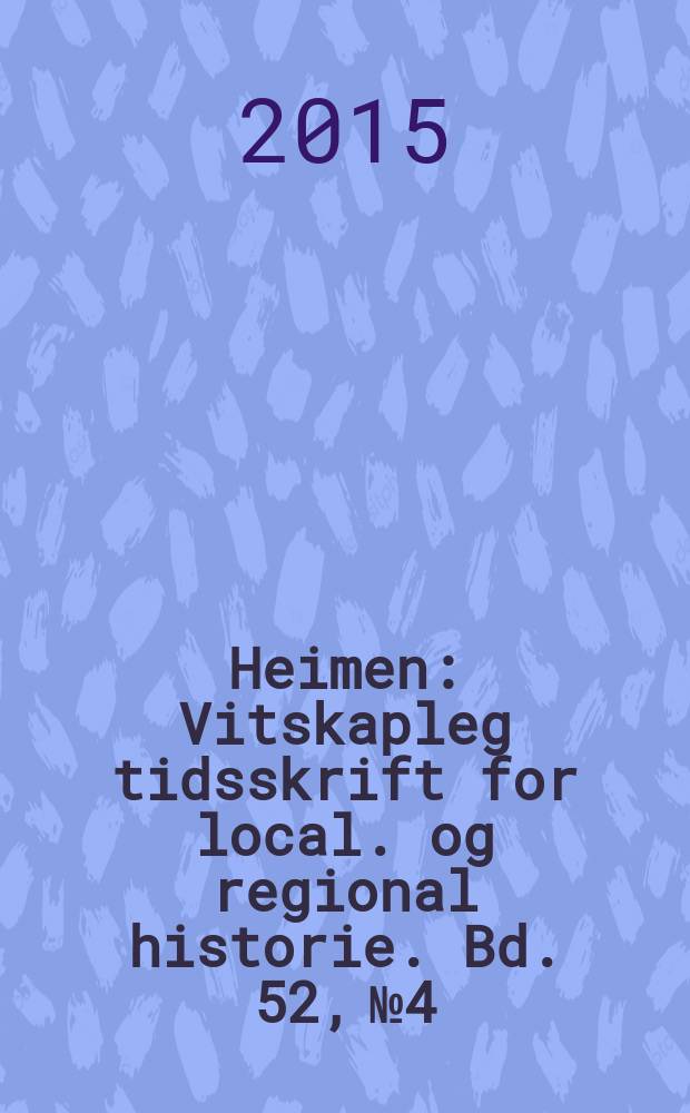 Heimen : Vitskapleg tidsskrift for local. og regional historie. Bd. 52, № 4