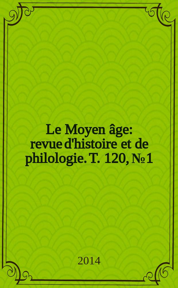 Le Moyen âge : revue d'histoire et de philologie. T. 120, № 1