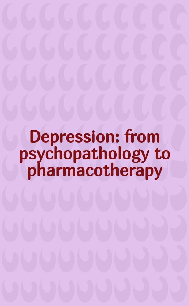 Depression: from psychopathology to pharmacotherapy = Депрессия. От психопатологии до фармакотерапии.