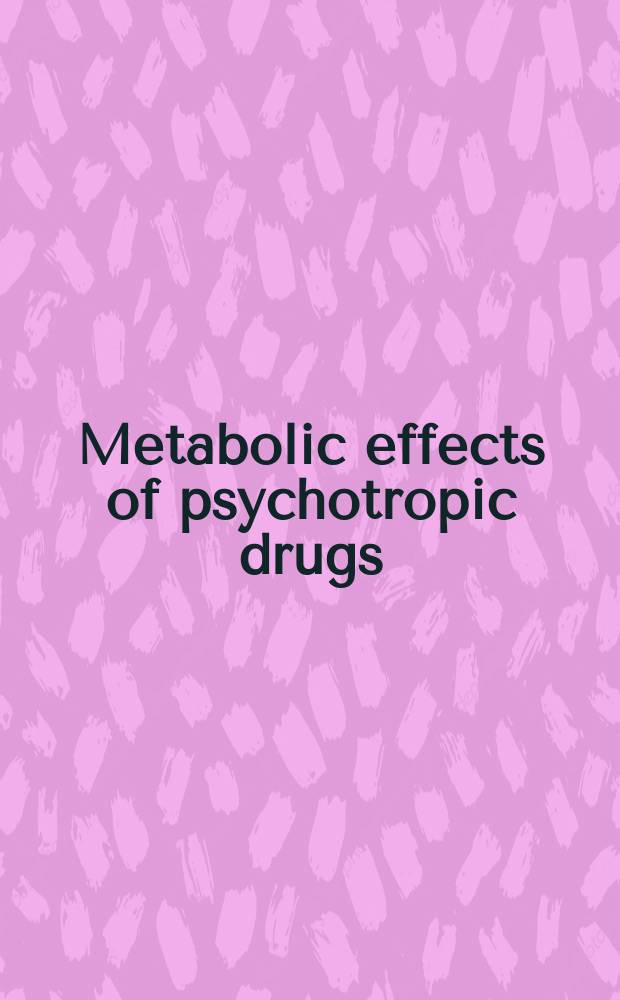 Metabolic effects of psychotropic drugs = Метаболические эффекты психотропных лекарств.