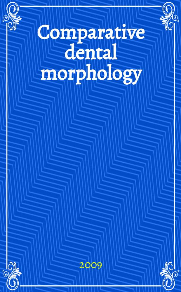 Comparative dental morphology : selected papers of the 14th International symposium on dental morphology, August 27-30, 2008, Greifswald, Germany = Сравнительная морфология зубов