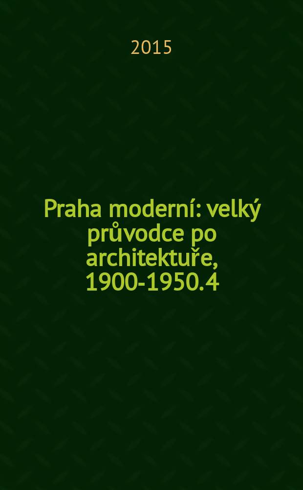 Praha moderní : velký průvodce po architektuře, 1900-1950. 4 : Velký průvodce po architektuře, 1950-2000