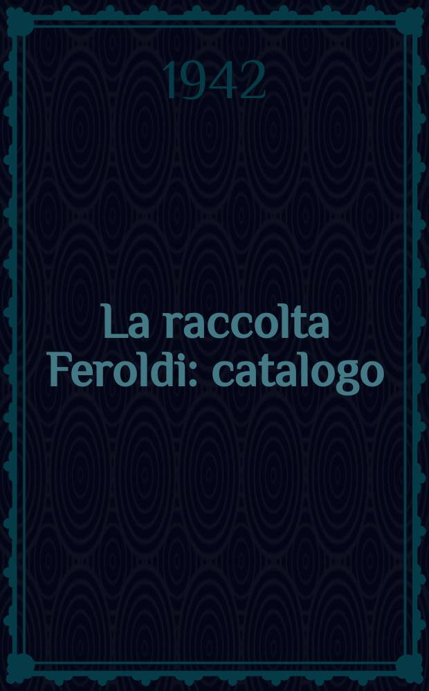 La raccolta Feroldi : catalogo = Собрание Ферольди